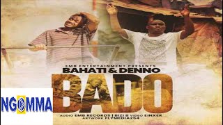 BAHATI and DENNO  BADO Official Lyrics Video [upl. by Hara304]