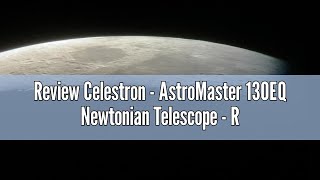 Review Celestron  AstroMaster 130EQ Newtonian Telescope  Reflector Telescope for Beginners  Fully [upl. by Maddox653]