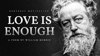 Love is Enough – William Morris Powerful Life Poetry [upl. by Vachil228]