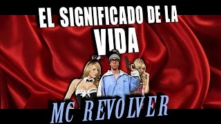 MC Revolver  El Significado de la Vida [upl. by Aiuqet751]