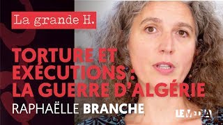 GUERRE DALGÉRIE  TORTURE ET EXÉCUTIONS AU NOM DE LA FRANCE  « LA GRANDE H » RAPHAËLLE BRANCHE [upl. by Anniram]