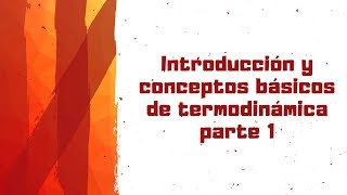 Termodinámica introducción y conceptos básicos  PARTE 1 [upl. by Averill]