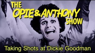 Opie amp Anthony Taking Shots at Dickie Goodman 112305060310 [upl. by Ivonne]