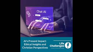 AIs Present Impact Ethical Insights and Christian Perspectives [upl. by Aneela227]