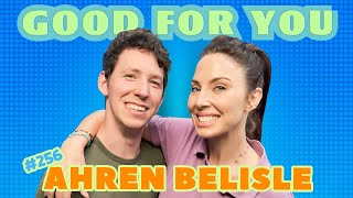 Ahren Belisle on Overcoming Adversity amp Becoming King of Nonverbal Comedy  Good For You  EP 256 [upl. by Htebsle166]