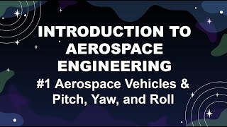 Aerospace Vehicles amp Pitch Yaw and Roll Introduction to Aerospace Engineering 1 [upl. by Corwun]