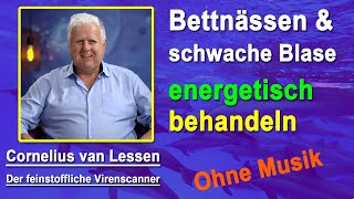 Bettnässen schwache Blase energetisch behandeln  Cornelius van Lessen  Ohne Musik [upl. by Olecram]