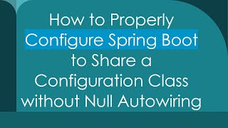 How to Properly Configure Spring Boot to Share a Configuration Class without Null Autowiring [upl. by Notsob884]