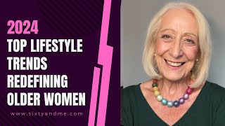 2024s Top Lifestyle Trends Redefining Older Women [upl. by Leugim999]