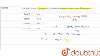 the total number of isomeric optically active monochloro derivative of isopentane is [upl. by Hillell]