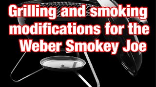 Grilling and smoking modifications for the Weber Smokey Joe [upl. by Aikahc]