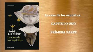 LA CASA DE LOS ESPÍRITUS CAPÍTULO UNOPRIMERA PARTE AUDIOLIBRO Lacasadelosespiritus isabelallende [upl. by Corbett]