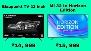 Blaupunkt TV 32 Inch Vs Mi 4A Horizon Edition 32 Inch  Blaupunkt 32 Inch Android Smart TV [upl. by Grete]