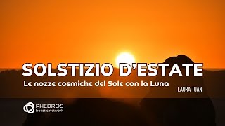 Solstizio dEstate le nozze cosmiche del Sole con la Luna di Laura Tuan [upl. by Asabi]