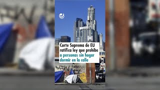 Corte Suprema de EU ratifica ley que prohíbe a personas sin hogar dormir en la calle [upl. by Armin]