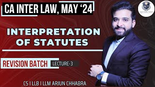 DAY 3  LAW MAY 24 CA INTER REVISION  INTERPRETATION OF STATUTE  ARJUN CHHABRA TUTORIAL [upl. by Ennahs]