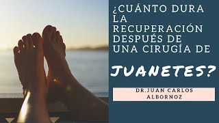 ¿CUÁNTO DURA LA RECUPERACIÓN DESPUÉS DE UNA CIRUGÍA DE JUANETES [upl. by Park]