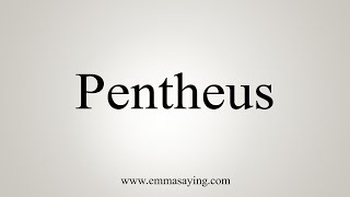 How To Say Pentheus [upl. by Retsehc946]