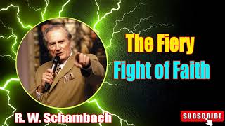 R W Schambach Sermon 2023  The Fiery Fight of Faith [upl. by Debee]