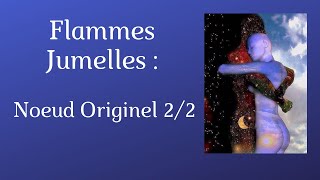 Flammes Jumelles  Noeud quotkarmiquequot ORIGINEL Mémoires terrestres [upl. by Hasen170]