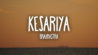 Kesariya Lyrics Full Song  Brahmastra  Arijit Singh  Kesariya Tera Ishq Hai Piya [upl. by Josephina909]