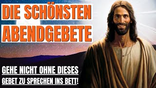 Die Schönsten Abendgebete Vor Dem Schlafengehen Wunderschöne Abendgebete zu Gott Tägliches Gebet [upl. by Lenad766]