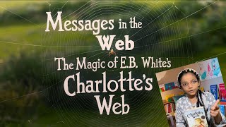 Messages in the Web The Magic of EB White’s Charlotte’s Web [upl. by Chapen]