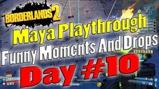 Borderlands 2  Maya Playthrough Funny Moments And Drops  Day 10 [upl. by Ahasuerus]