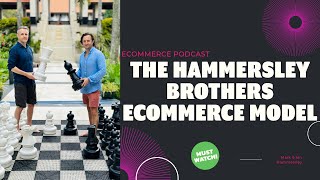 Hammersley Brothers Podcast  The Hammersley Brothers Ecommerce Model [upl. by Ytoc]