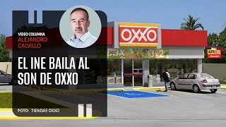 El INE baila al Son de OXXO Por Alejandro Calvillo ¬ Video columna [upl. by Aela]