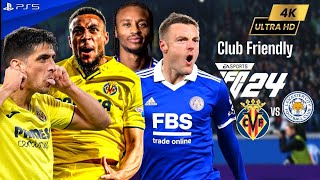 EA FC 24  Villarreal vs Leicester City  Preseason 2024 ft Sørloth BobbyReid Vardy  PS5™ 4K60 [upl. by Kimmel]