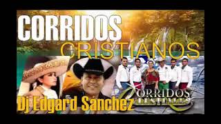 CORRIDOS CRISTIANOS Mix  Música Cristiana Norteña Rancheras Celestiales  Dj Edgard Sánchez [upl. by Akemit]