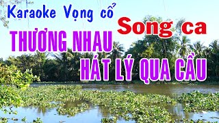 Karaoke vọng cổ THƯƠNG NHAU HÁT LÝ QUA CẦU  SONG CA Beat mới [upl. by Caffrey645]