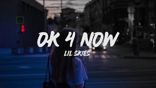 Lil Skies  Ok 4 Now Lyrics [upl. by Lenoel]