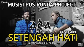 SETENGAH HATI  ADA BAND akustik versi [upl. by Rediah880]