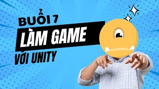 Học làm game Unity  Buổi 7 [upl. by Samson]