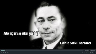 Artık hiç bir şey eskisi gibi değil  Cahit Sıtkı Tarancı [upl. by Conway]