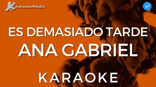 Ana Gabriel  Es demasiado tarde KARAOKE Instrumental y Letra [upl. by Nylatsirk]