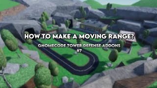 How to make a moving range  Gnomecode Tower Defense Addons 7 [upl. by Conni]