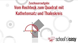 Zuschaueraufgabe Vom Rechteck zum Quadrat mit Kathetensatz und Thaleskreis [upl. by Matheson]