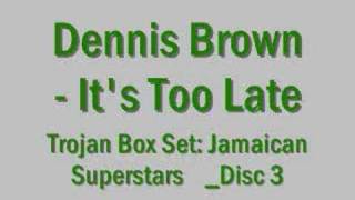 Dennis Brown  Its Too Late [upl. by Akirat]