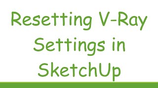 Resetting VRay Settings in SketchUp [upl. by Erehc]