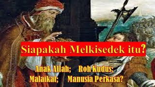 Siapakah Melkisedek Itu Benarkah Ia Manusia Misterius atau Kristus Pra Inkarnasi [upl. by Ynnal]