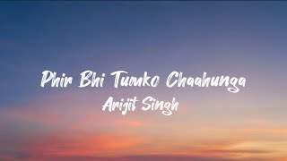 Phir Bhi Tumko Chaahunga lyric  Arijit Singh  Arjun K amp Shraddha K  Mithoon  Manoj M [upl. by Fishbein190]