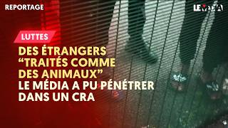 DES ÉTRANGERS « TRAITÉS COMME DES ANIMAUX »  LE MÉDIA A PU PÉNÉTRER DANS UN CRA [upl. by Lorine]