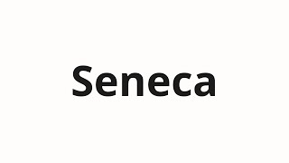 How to pronounce Seneca [upl. by Lewes]