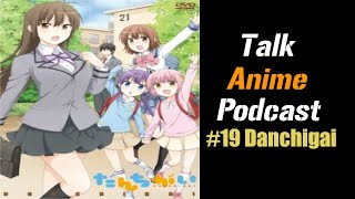 Talk Anime Podcast 19 Danchigai [upl. by Arimihc189]