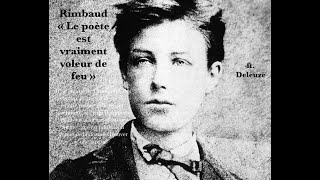 Rimbaud • « le poète est vraiment voleur de feu » • feat Deleuze [upl. by Rochelle]