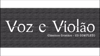 Voz e Violão  Clássicos Cristãos  CD COMPLETO [upl. by Anaik776]