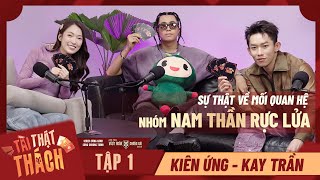 Tập 1  Podcast TÀITHẬTTHÁCH Kiên Ứng amp Kay Trần “BÓC CHUYỆN” trong nhóm với Cường Seven SOOBIN [upl. by Sabrina]